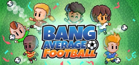 Bang Average Football – Play, Manage, Create