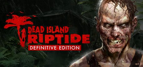 Dead Island: Riptide Definitive Edition