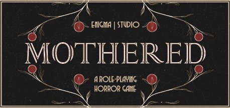 MOTHERED - A ROLE-PLAYING HORROR GAME